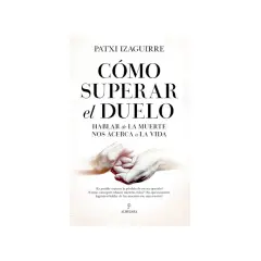 Libros que hablan de la muerte: "Cómo superar el duelo" de Patxi Izaguirre, con manos entrelazadas y la frase "Hablar de la muerte nos acerca a la vida".