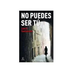 Portada del libro "No puedes ser tú" de Luis A. Santamaría. Una mujer camina por una calle estrecha y antigua.