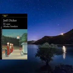 El caso Alaska Sanders, explicado. Portada del libro de Joël Dicker sobre un paisaje nocturno estrellado junto a un lago.