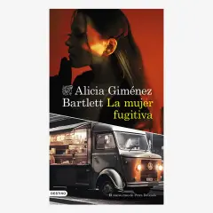 La portada del libro "La mujer fugitiva" de Alicia Giménez Bartlett muestra una mujer pensativa y un camión antiguo.