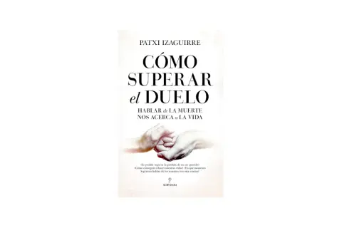 Libros que hablan de la muerte: "Cómo superar el duelo" de Patxi Izaguirre, con manos entrelazadas y la frase "Hablar de la muerte nos acerca a la vida".