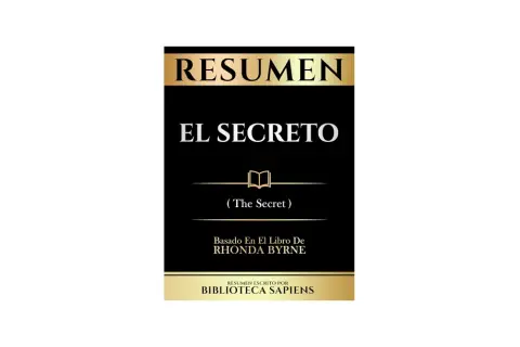 Resumen del libro "El Secreto" de Rhonda Byrne, escrito por Biblioteca Sapiens.