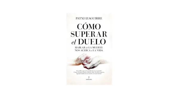 Libros que hablan de la muerte: "Cómo superar el duelo" de Patxi Izaguirre, con manos entrelazadas y la frase "Hablar de la muerte nos acerca a la vida".