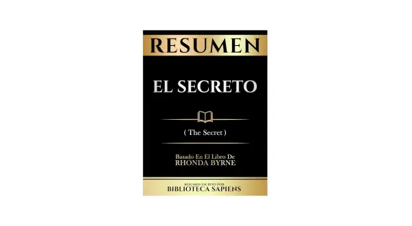 Resumen del libro "El Secreto" de Rhonda Byrne, escrito por Biblioteca Sapiens.