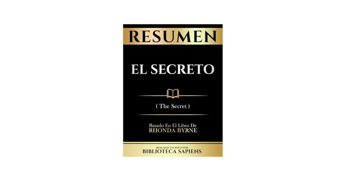Resumen del libro "El Secreto" de Rhonda Byrne, escrito por Biblioteca Sapiens.