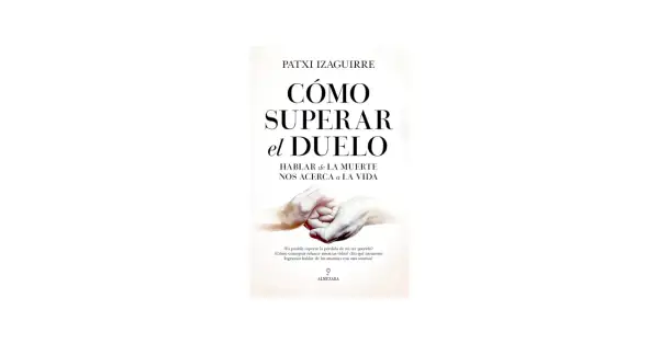 Libros que hablan de la muerte: "Cómo superar el duelo" de Patxi Izaguirre, con manos entrelazadas y la frase "Hablar de la muerte nos acerca a la vida".