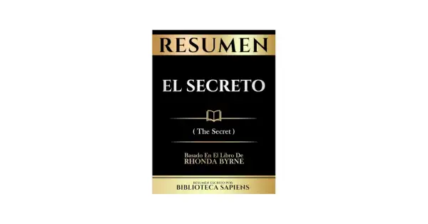 Resumen del libro "El Secreto" de Rhonda Byrne, escrito por Biblioteca Sapiens.